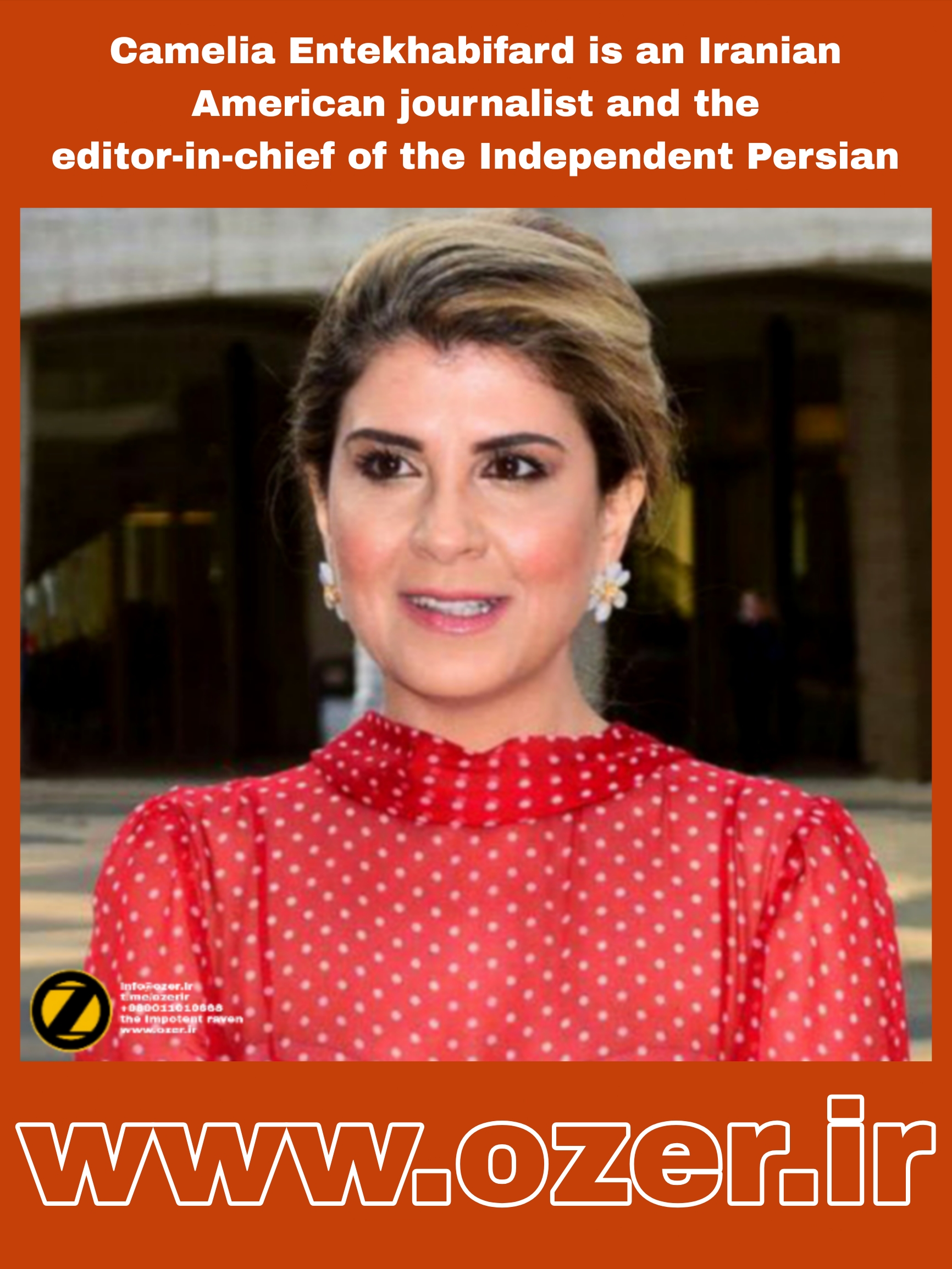Camelia Entekhabifard is an Iranian American journalist and the editor-in-chief of the Independent Persian